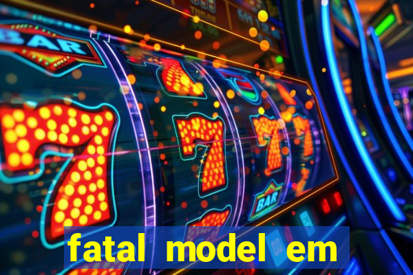 fatal model em eunapolis bahia